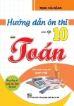 HƯỚNG DẪN ÔN THI VÀO LỚP 10 MÔN TOÁN (Biên soạn theo chương trình GDPT mới - Dùng cho các bộ SGK hiện hành)